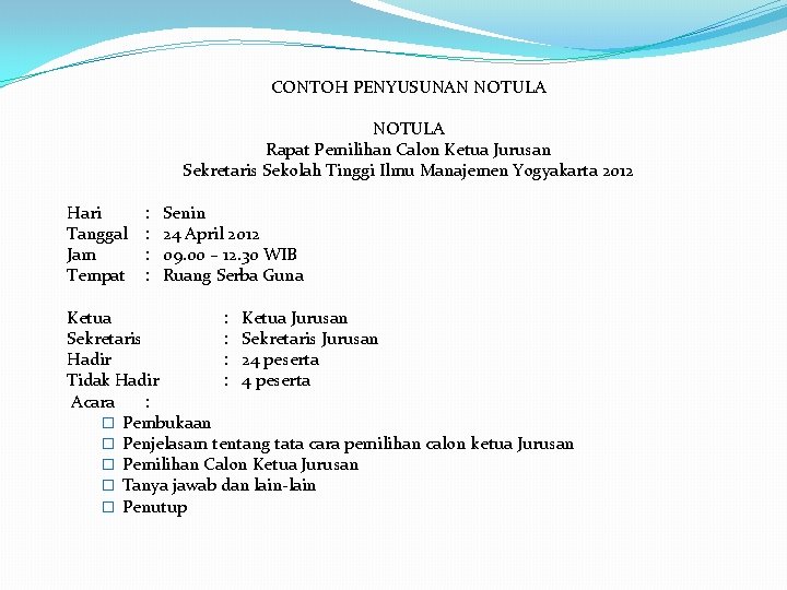 CONTOH PENYUSUNAN NOTULA Hari Tanggal Jam Tempat NOTULA Rapat Pemilihan Calon Ketua Jurusan Sekretaris