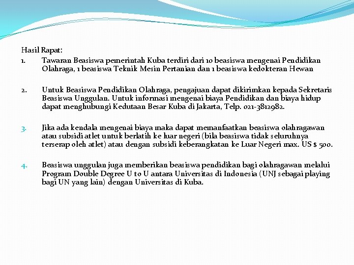 Hasil Rapat: 1. Tawaran Beasiswa pemerintah Kuba terdiri dari 10 beasiswa mengenai Pendidikan Olahraga,