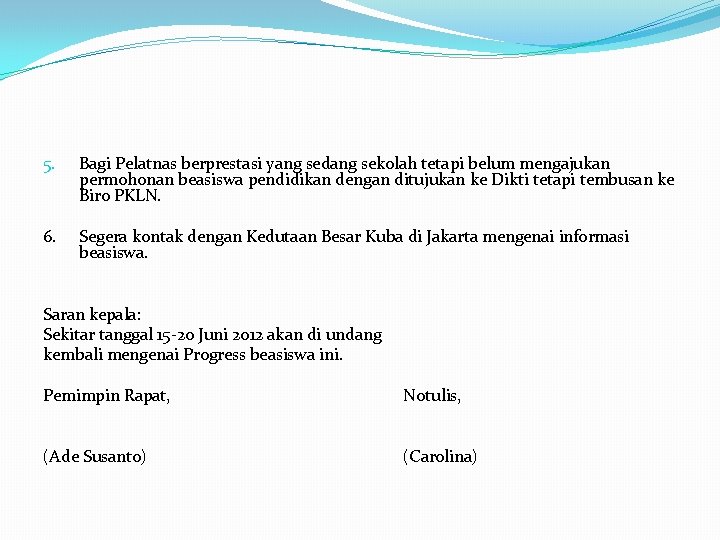 5. Bagi Pelatnas berprestasi yang sedang sekolah tetapi belum mengajukan permohonan beasiswa pendidikan dengan