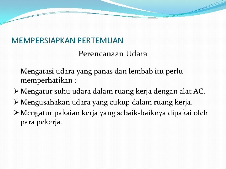 MEMPERSIAPKAN PERTEMUAN Perencanaan Udara Mengatasi udara yang panas dan lembab itu perlu memperhatikan :