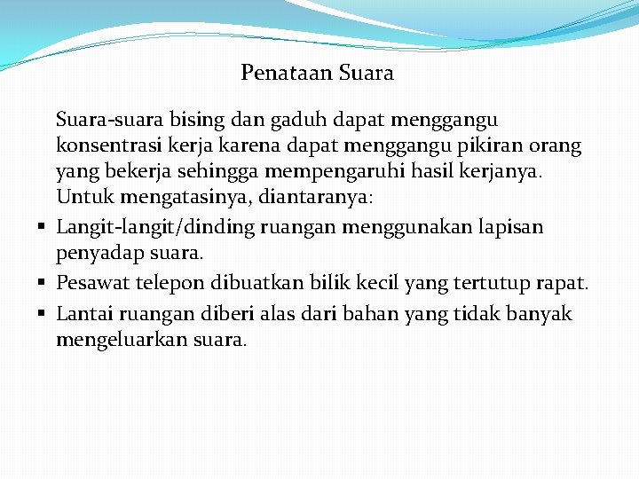 Penataan Suara-suara bising dan gaduh dapat menggangu konsentrasi kerja karena dapat menggangu pikiran orang