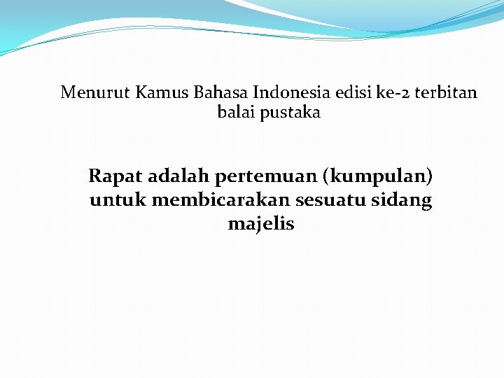 Menurut Kamus Bahasa Indonesia edisi ke-2 terbitan balai pustaka Rapat adalah pertemuan (kumpulan) untuk