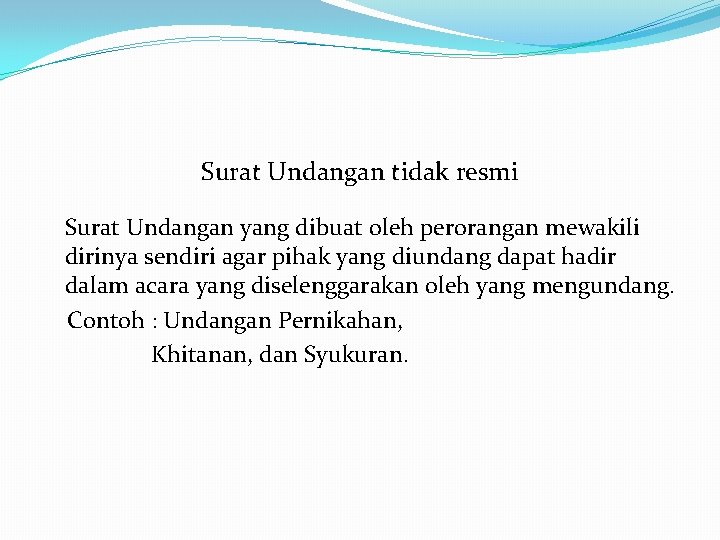 Surat Undangan tidak resmi Surat Undangan yang dibuat oleh perorangan mewakili dirinya sendiri agar