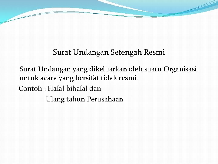 Surat Undangan Setengah Resmi Surat Undangan yang dikeluarkan oleh suatu Organisasi untuk acara yang