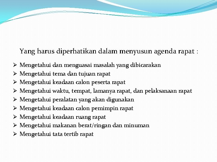 Yang harus diperhatikan dalam menyusun agenda rapat : Ø Ø Ø Ø Ø Mengetahui