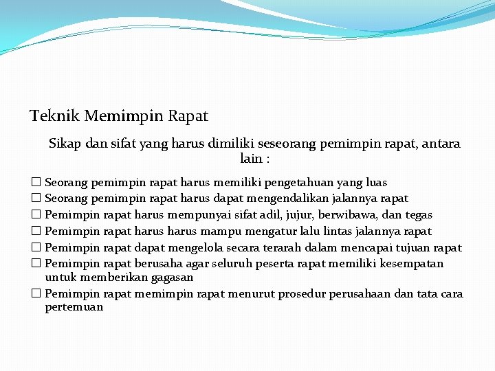 Teknik Memimpin Rapat Sikap dan sifat yang harus dimiliki seseorang pemimpin rapat, antara lain