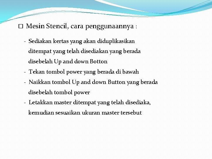 � Mesin Stencil, cara penggunaannya : - Sediakan kertas yang akan diduplikasikan ditempat yang