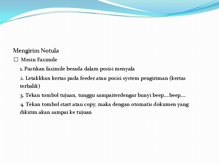 Mengirim Notula � Mesin Faximile 1. Pastikan faximile berada dalam posisi menyala 2. Letakkkan
