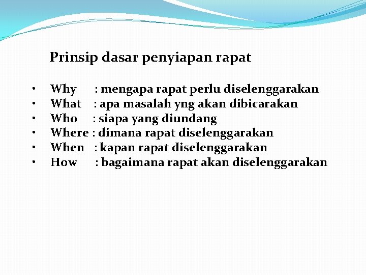 Prinsip dasar penyiapan rapat • • • Why : mengapa rapat perlu diselenggarakan What