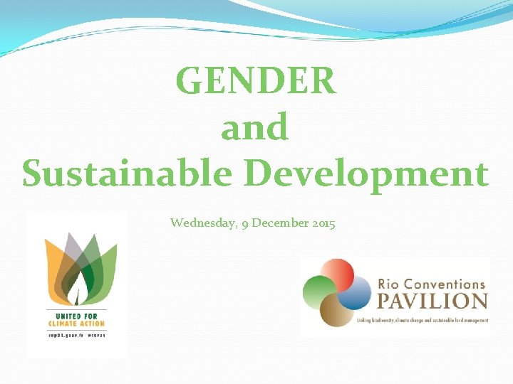 GENDER and Sustainable Development Wednesday, 9 December 2015 