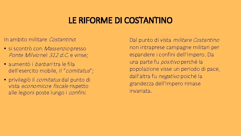 LE RIFORME DI COSTANTINO In ambito militare Costantino: • si scontrò con Massenzio presso