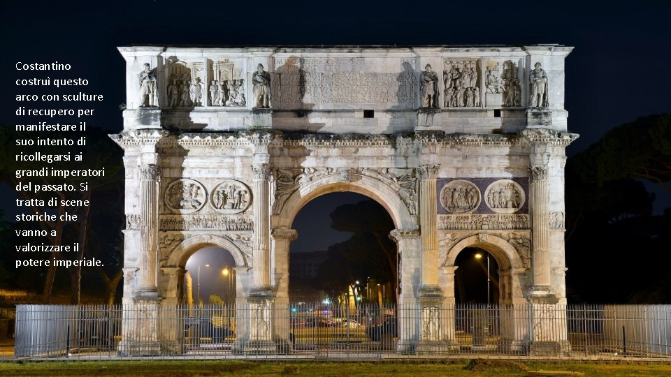 Costantino costruì questo arco con sculture di recupero per manifestare il suo intento di