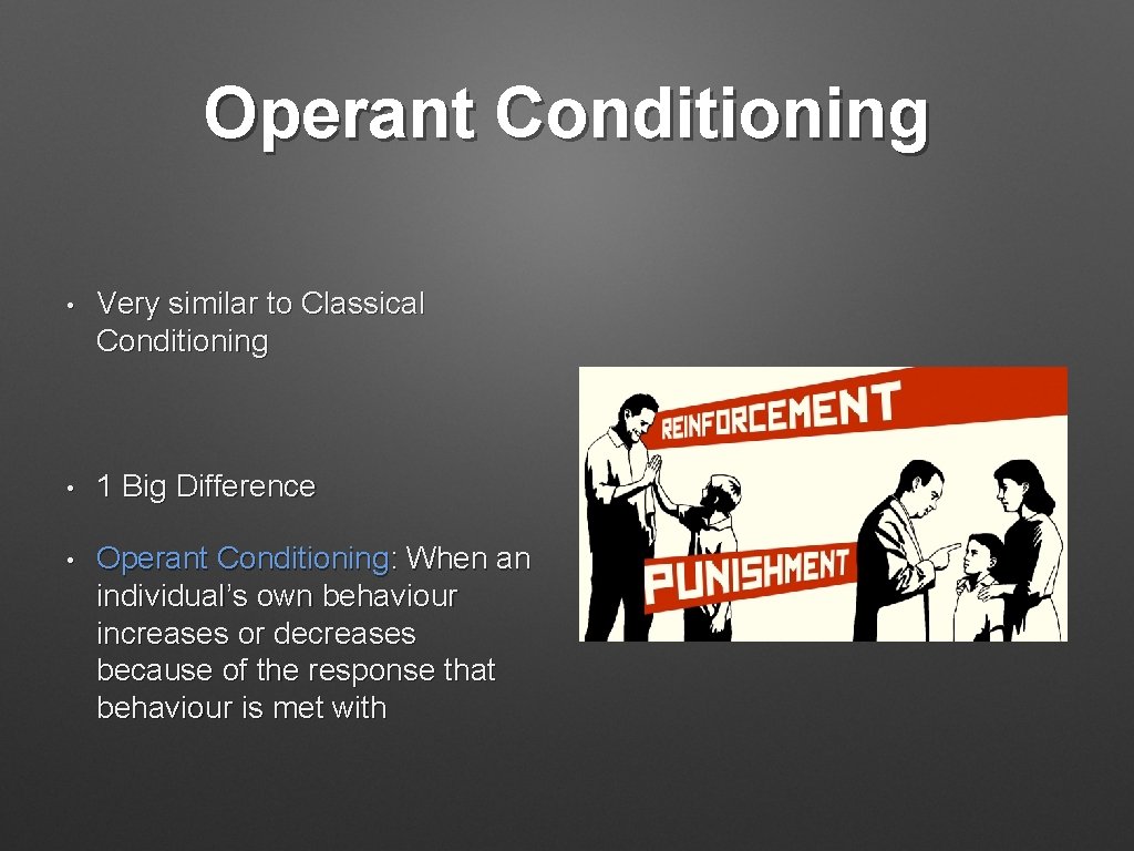 Operant Conditioning • Very similar to Classical Conditioning • 1 Big Difference • Operant