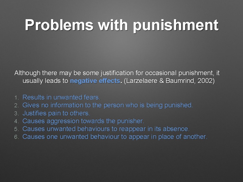 Problems with punishment Although there may be some justification for occasional punishment, it usually