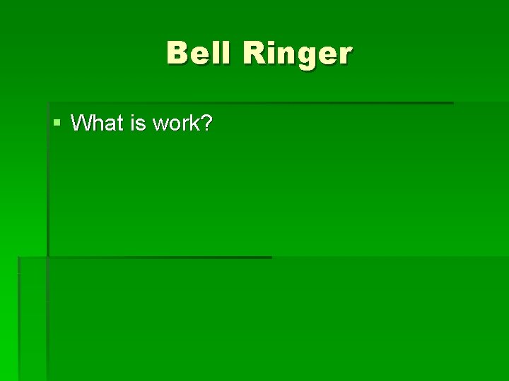 Bell Ringer § What is work? 