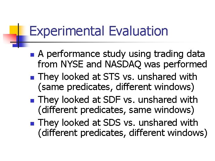 Experimental Evaluation n n A performance study using trading data from NYSE and NASDAQ Experimental Evaluation n n A performance study using trading data from NYSE and NASDAQ