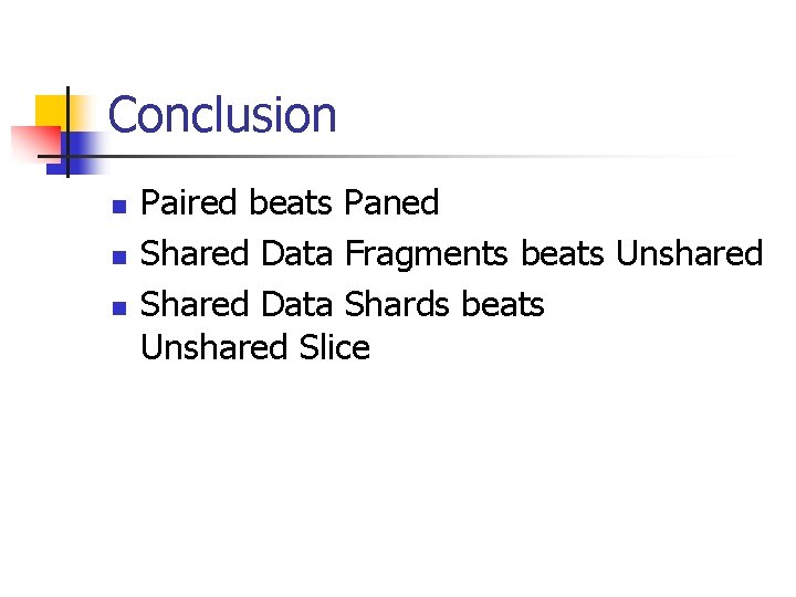 Conclusion n Paired beats Paned Shared Data Fragments beats Unshared Shared Data Shards beats Conclusion n Paired beats Paned Shared Data Fragments beats Unshared Shared Data Shards beats