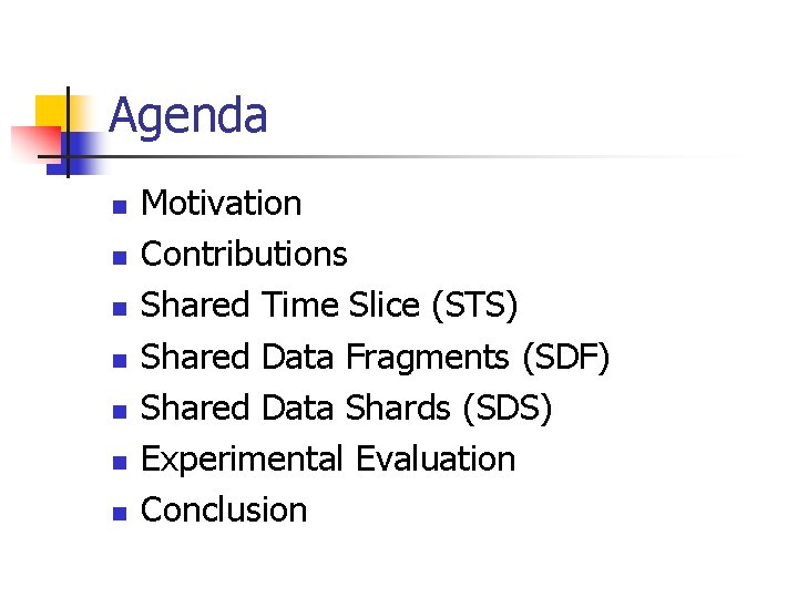Agenda n n n n Motivation Contributions Shared Time Slice (STS) Shared Data Fragments Agenda n n n n Motivation Contributions Shared Time Slice (STS) Shared Data Fragments