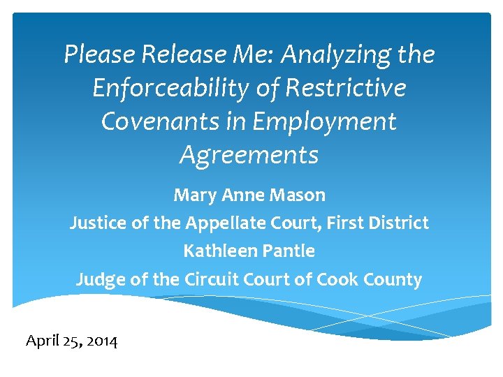 Please Release Me: Analyzing the Enforceability of Restrictive Covenants in Employment Agreements Mary Anne