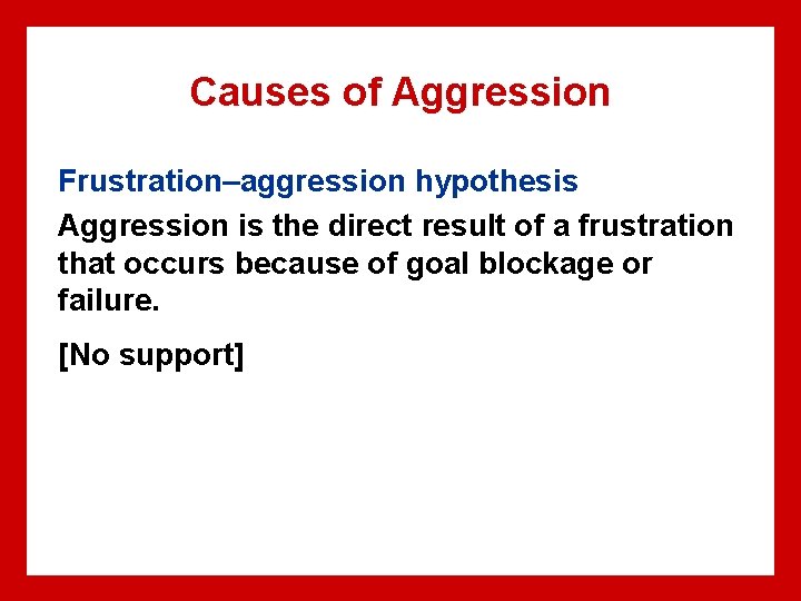 Causes of Aggression Frustration–aggression hypothesis Aggression is the direct result of a frustration that