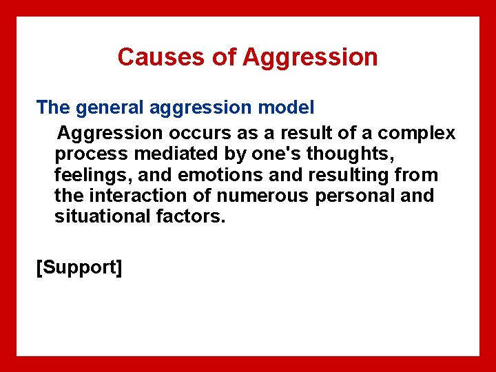 Causes of Aggression The general aggression model Aggression occurs as a result of a