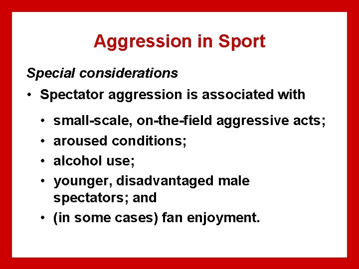 Aggression in Sport Special considerations • Spectator aggression is associated with • • small-scale,