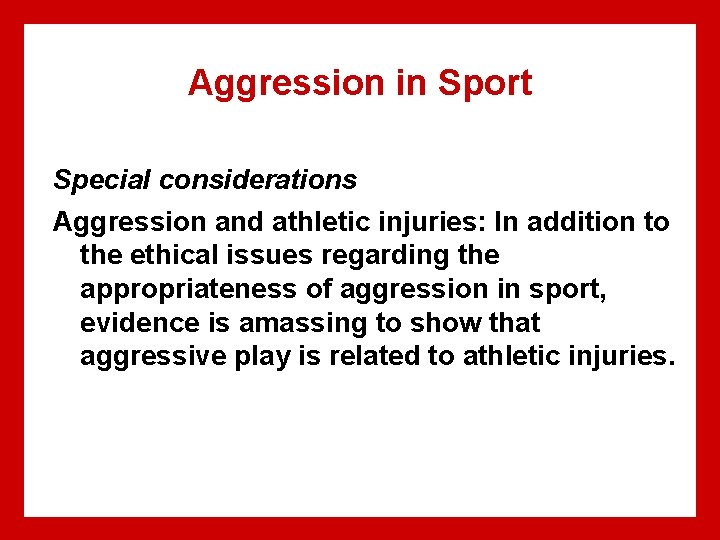 Aggression in Sport Special considerations Aggression and athletic injuries: In addition to the ethical