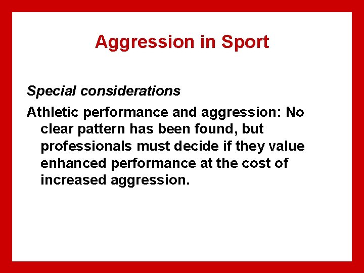 Aggression in Sport Special considerations Athletic performance and aggression: No clear pattern has been