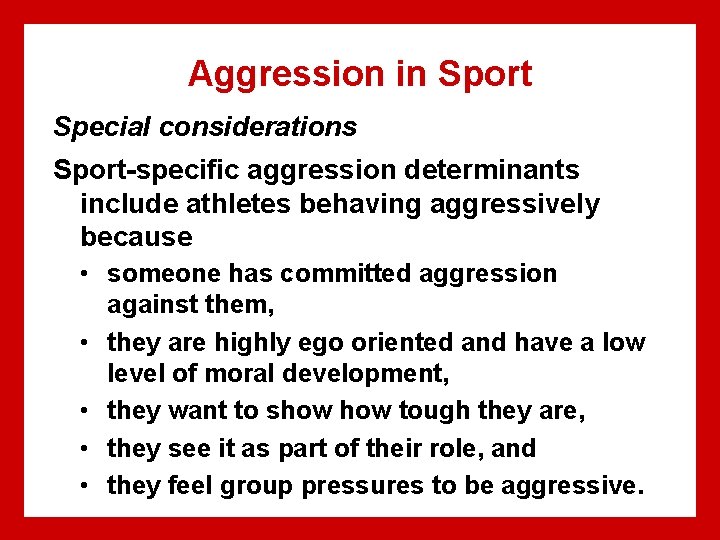 Aggression in Sport Special considerations Sport-specific aggression determinants include athletes behaving aggressively because •