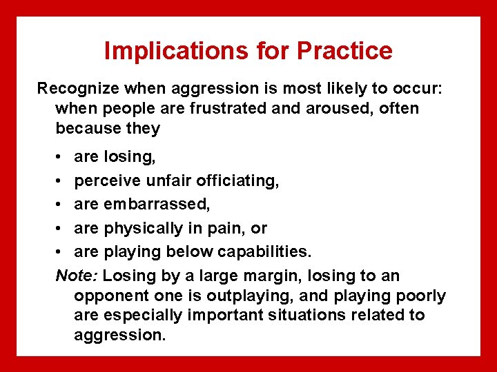 Implications for Practice Recognize when aggression is most likely to occur: when people are