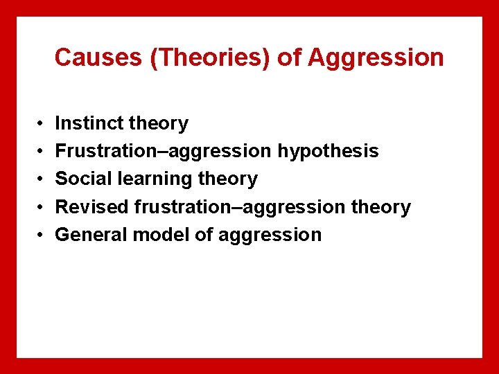 Causes (Theories) of Aggression • • • Instinct theory Frustration–aggression hypothesis Social learning theory