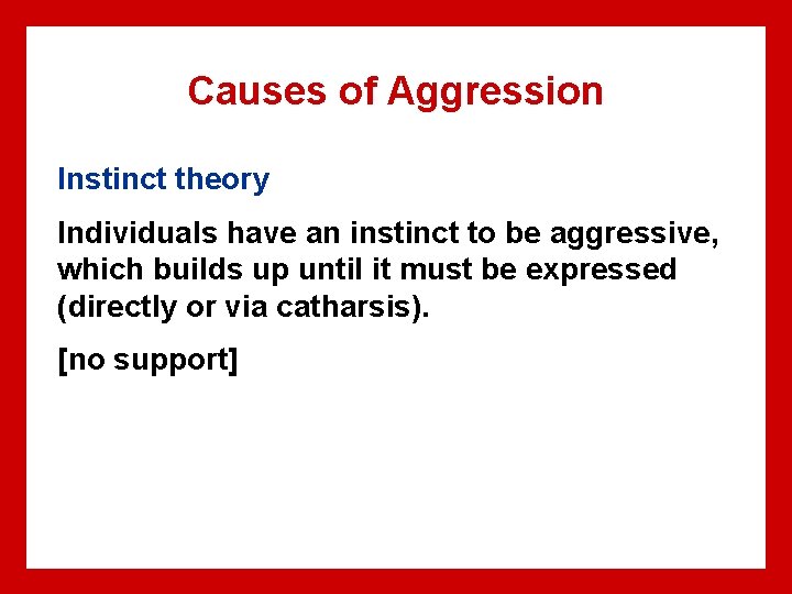 Causes of Aggression Instinct theory Individuals have an instinct to be aggressive, which builds