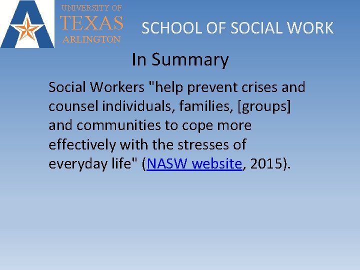 UNIVERSITY OF TEXAS SCHOOL OF SOCIAL WORK ARLINGTON In Summary Social Workers "help prevent