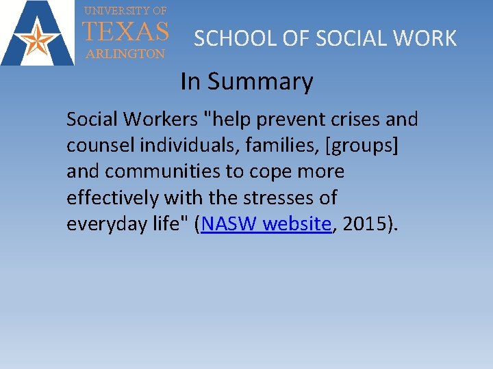 UNIVERSITY OF TEXAS SCHOOL OF SOCIAL WORK ARLINGTON In Summary Social Workers "help prevent