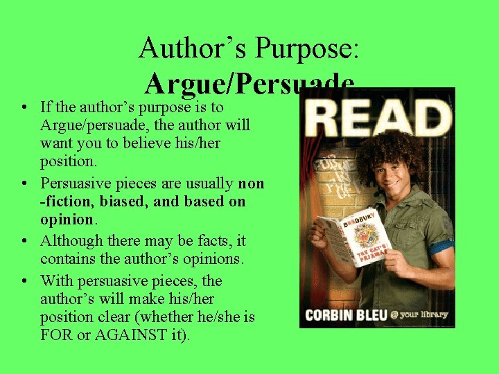 Author’s Purpose: Argue/Persuade • If the author’s purpose is to Argue/persuade, the author will Author’s Purpose: Argue/Persuade • If the author’s purpose is to Argue/persuade, the author will