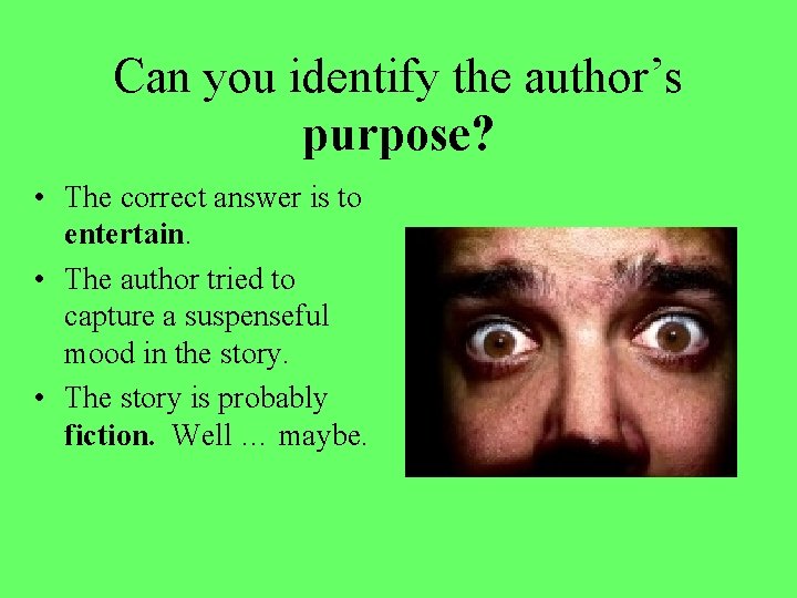 Can you identify the author’s purpose? • The correct answer is to entertain. • Can you identify the author’s purpose? • The correct answer is to entertain. •