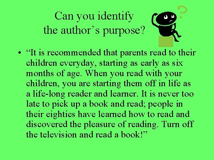 Can you identify the author’s purpose? • “It is recommended that parents read to Can you identify the author’s purpose? • “It is recommended that parents read to