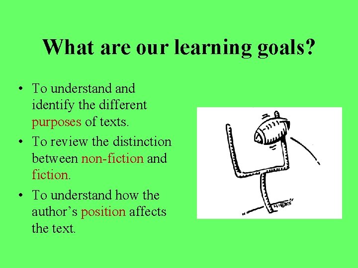 What are our learning goals? • To understand identify the different purposes of texts. What are our learning goals? • To understand identify the different purposes of texts.