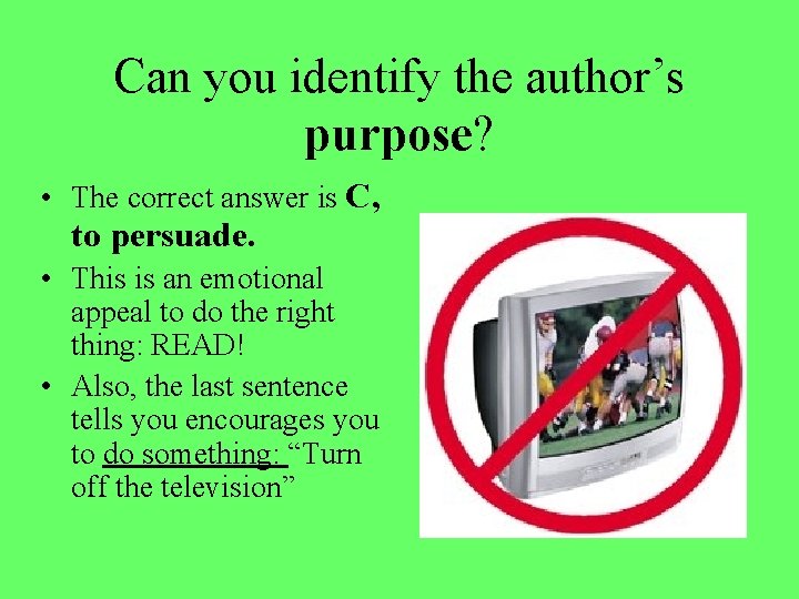 Can you identify the author’s purpose? • The correct answer is C, to persuade. Can you identify the author’s purpose? • The correct answer is C, to persuade.