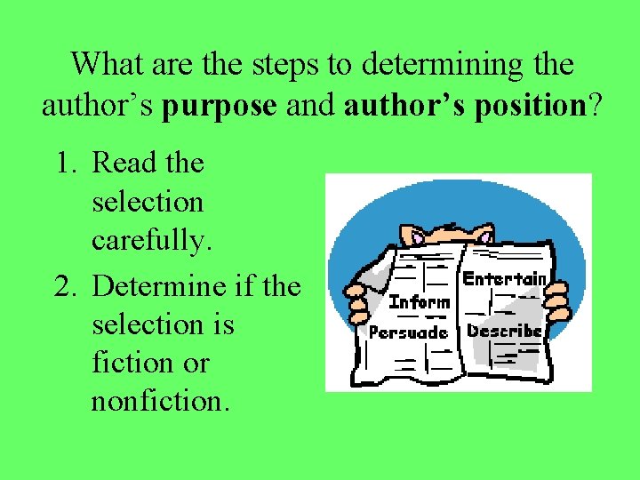 What are the steps to determining the author’s purpose and author’s position? 1. Read What are the steps to determining the author’s purpose and author’s position? 1. Read