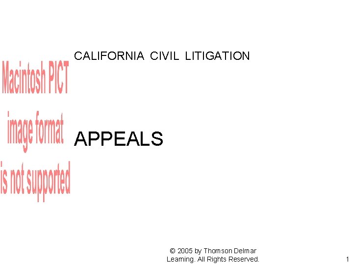 CALIFORNIA CIVIL LITIGATION APPEALS © 2005 by Thomson Delmar Learning. All Rights Reserved. 1