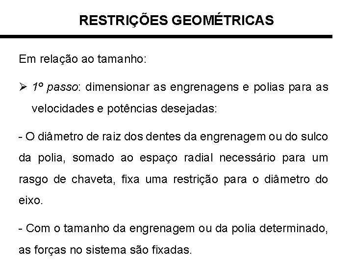 RESTRIÇÕES GEOMÉTRICAS Em relação ao tamanho: Ø 1º passo: dimensionar as engrenagens e polias