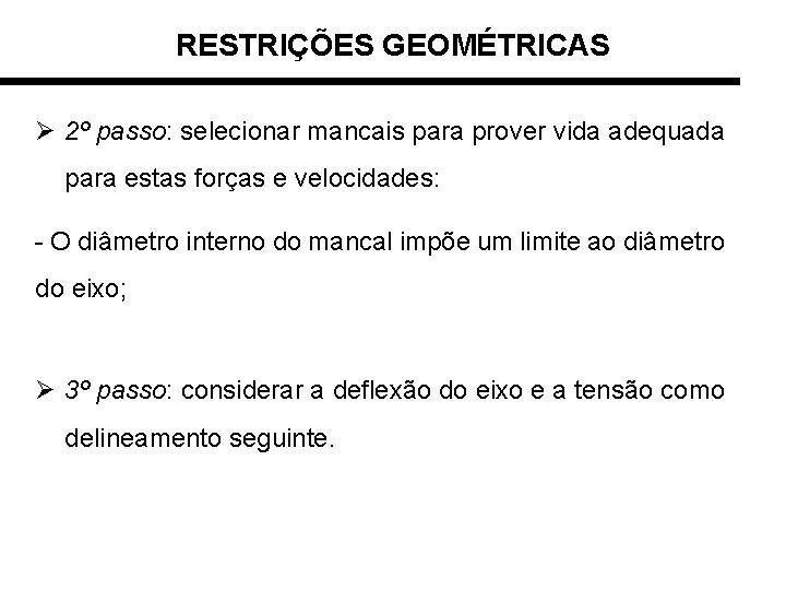 RESTRIÇÕES GEOMÉTRICAS Ø 2º passo: selecionar mancais para prover vida adequada para estas forças