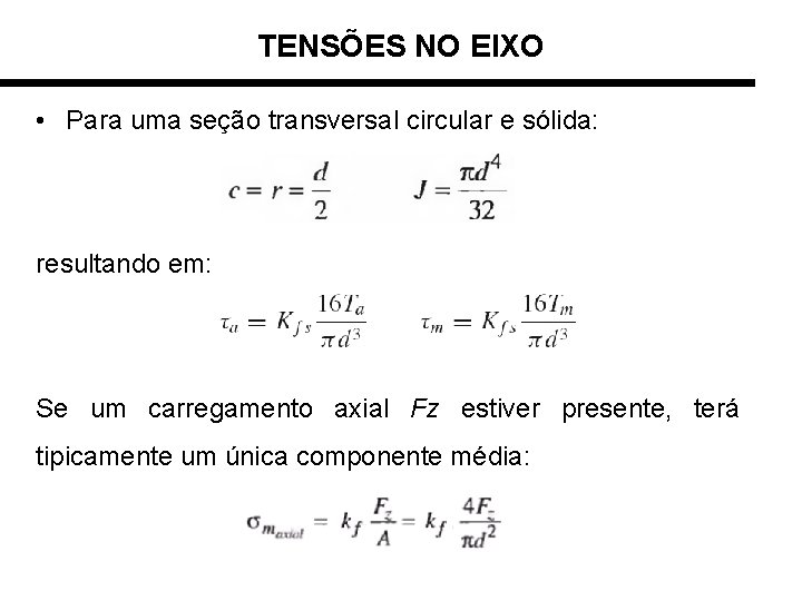 TENSÕES NO EIXO • Para uma seção transversal circular e sólida: resultando em: Se