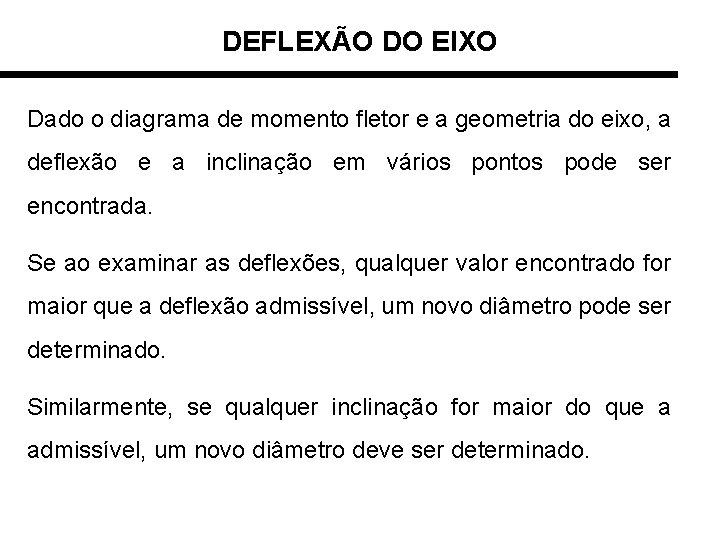 DEFLEXÃO DO EIXO Dado o diagrama de momento fletor e a geometria do eixo,