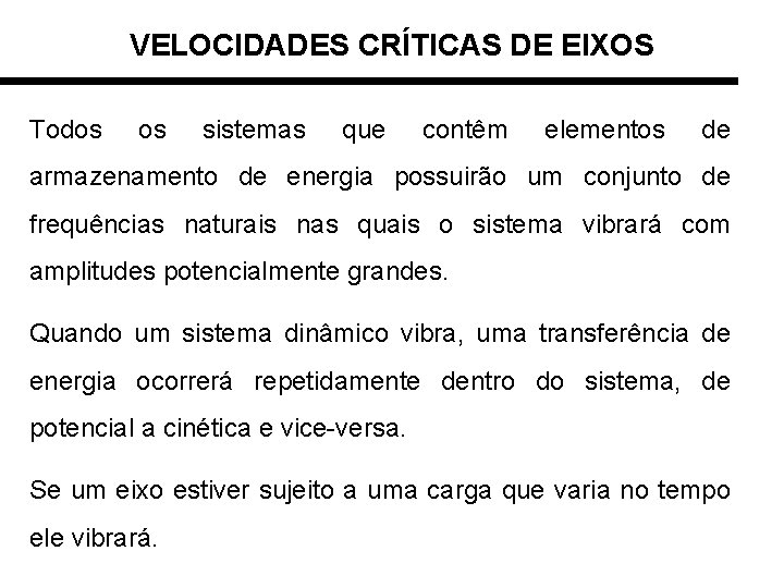 VELOCIDADES CRÍTICAS DE EIXOS Todos os sistemas que contêm elementos de armazenamento de energia