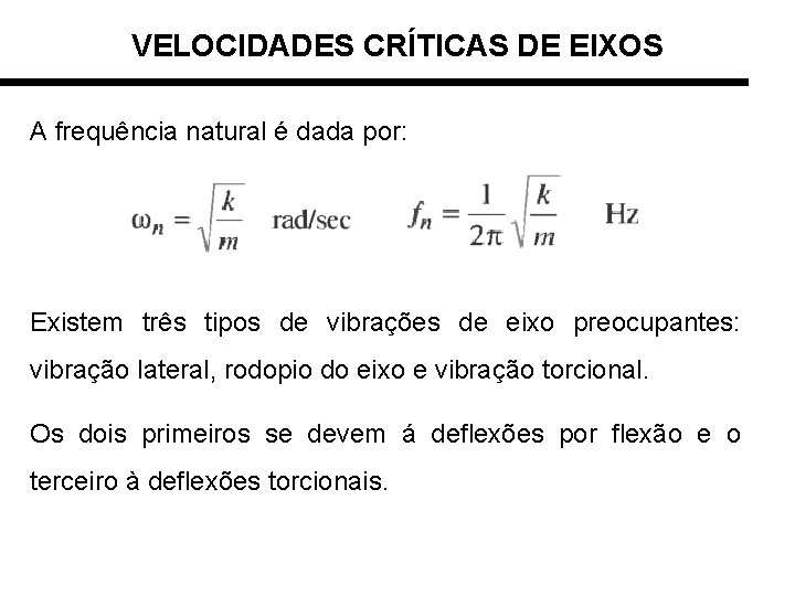 VELOCIDADES CRÍTICAS DE EIXOS A frequência natural é dada por: Existem três tipos de