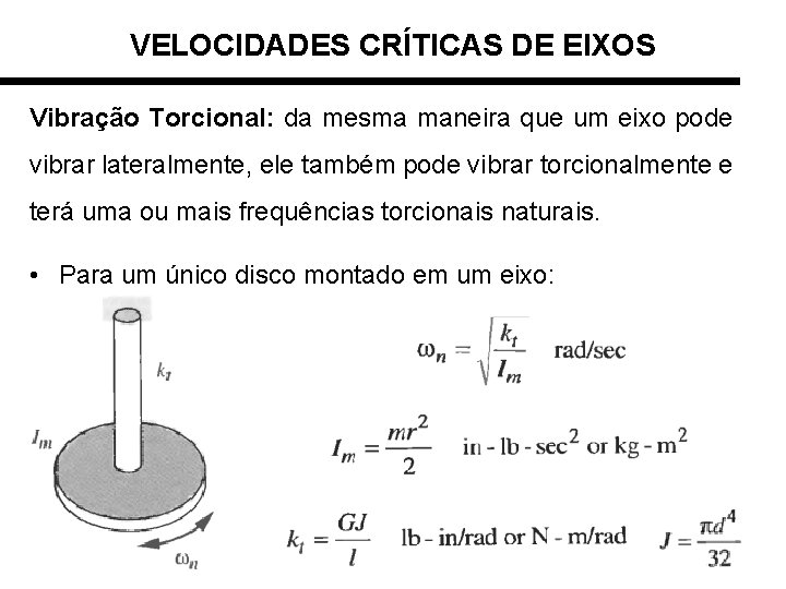 VELOCIDADES CRÍTICAS DE EIXOS Vibração Torcional: da mesma maneira que um eixo pode vibrar