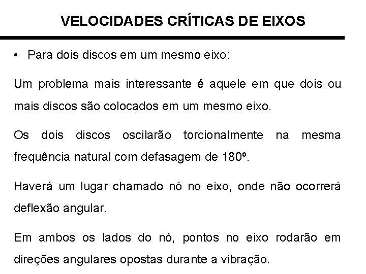 VELOCIDADES CRÍTICAS DE EIXOS • Para dois discos em um mesmo eixo: Um problema