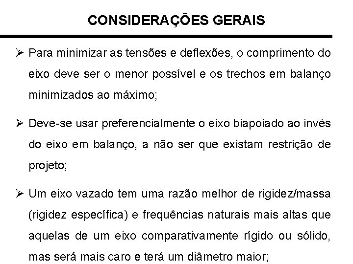 CONSIDERAÇÕES GERAIS Ø Para minimizar as tensões e deflexões, o comprimento do eixo deve